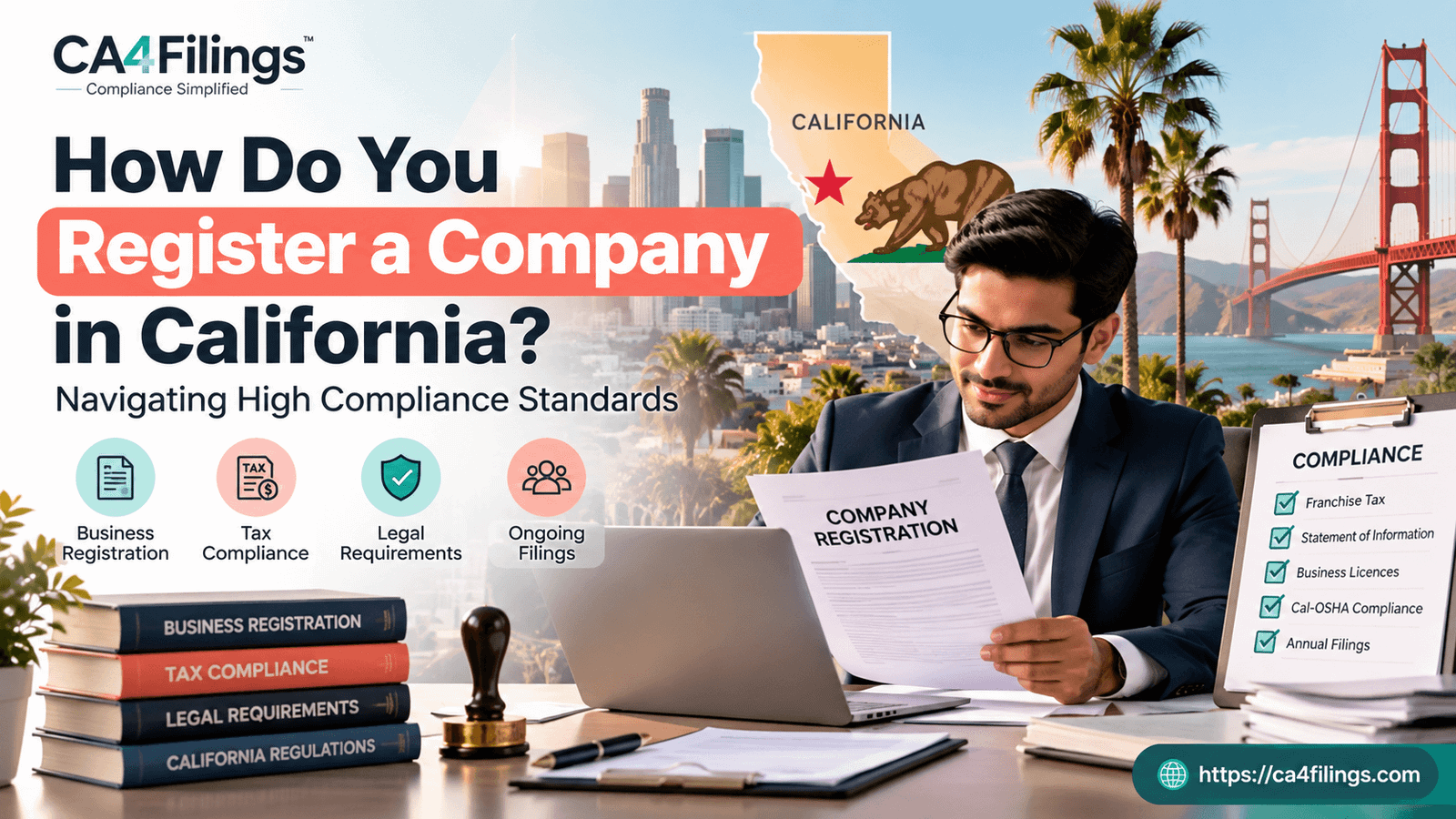How Do You Register a Company in California? Navigating High Compliance Standards
