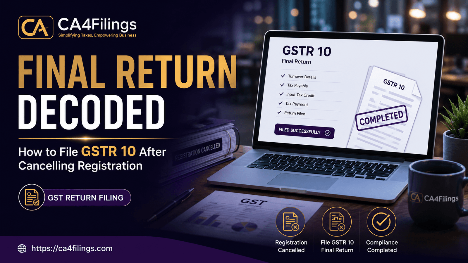 Final Return Decoded: How to File GSTR 10 After Cancelling Registration