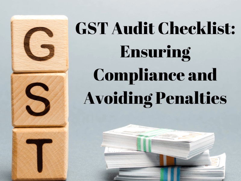 GST Audit Checklist: Ensuring Compliance and Avoiding Penalties